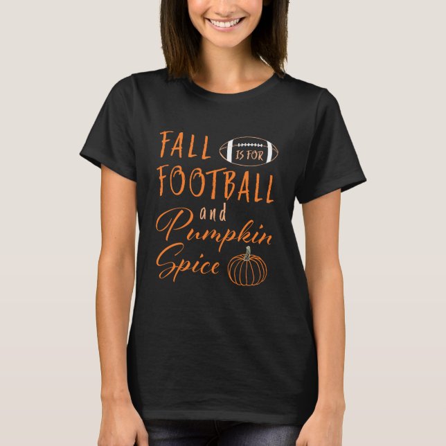 Fall Is For Football and Pumpkin Spice T-Shirt (Front)