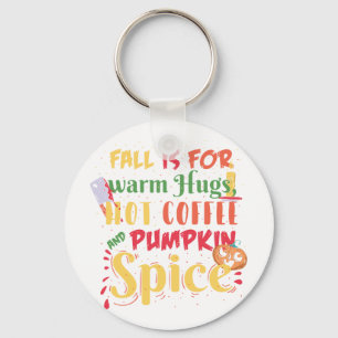 Fall Is For Warm Hugs Hot Coffee And Pumpkin Spice Key Ring