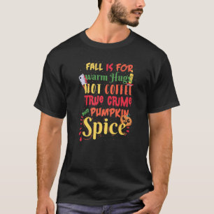 FALL IS FOR WARM HUGS TRUE CRIME COFFEE PUMPKIN SP T-Shirt