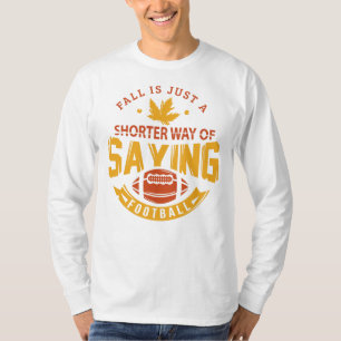 Fall is Just A Shorter Way of Saying Football T-Shirt