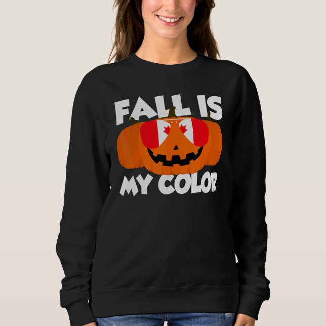 Fall Is My Color Thanksgiving Pumpkin Canada Glass Sweatshirt (Front)