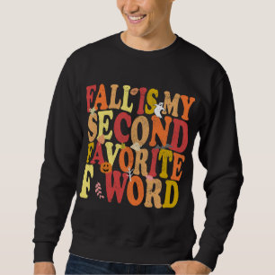 Fall Is My Second Favorite F Word Funny Autumn Sweatshirt