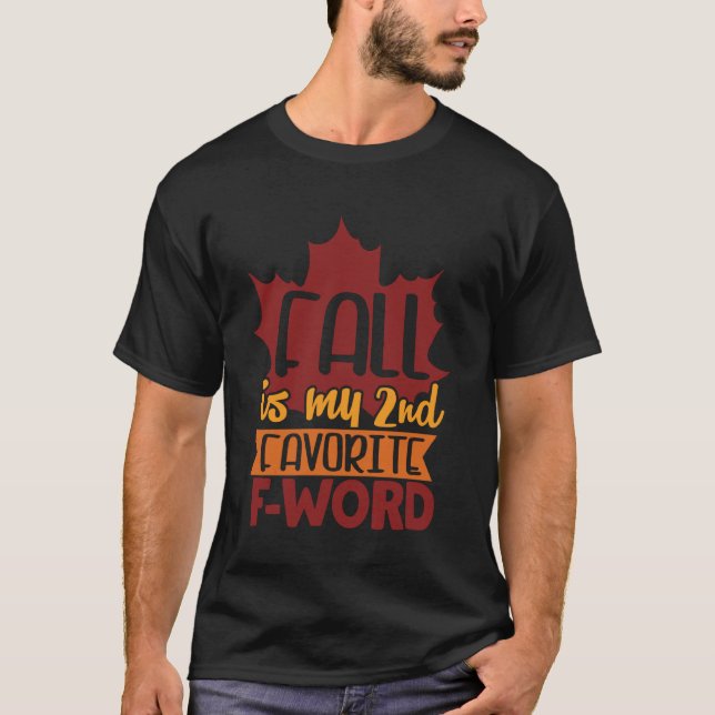 Fall Is My Second Favourite F-Word Thanksgiving Fa T-Shirt (Front)