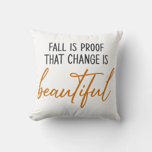 Fall Is Proof Change Is Beautiful Cushion