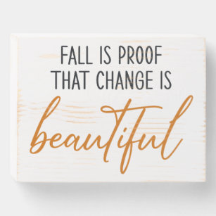 Fall is Proof that Change is Beautiful Autumn Wooden Box Sign