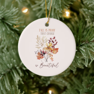 Fall Is Proof That Change Is Beautiful Foliage Ceramic Ornament