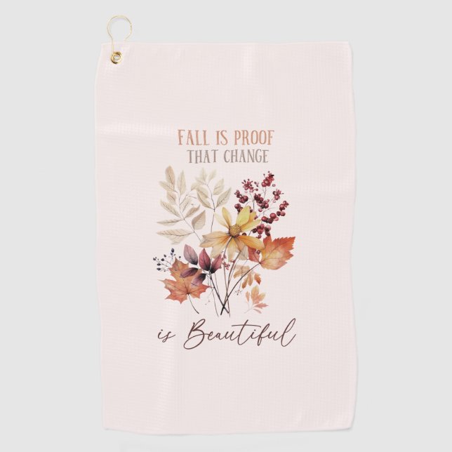 Fall Is Proof That Change Is Beautiful Foliage Golf Towel (Front)
