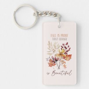 Fall Is Proof That Change Is Beautiful Foliage Key Ring