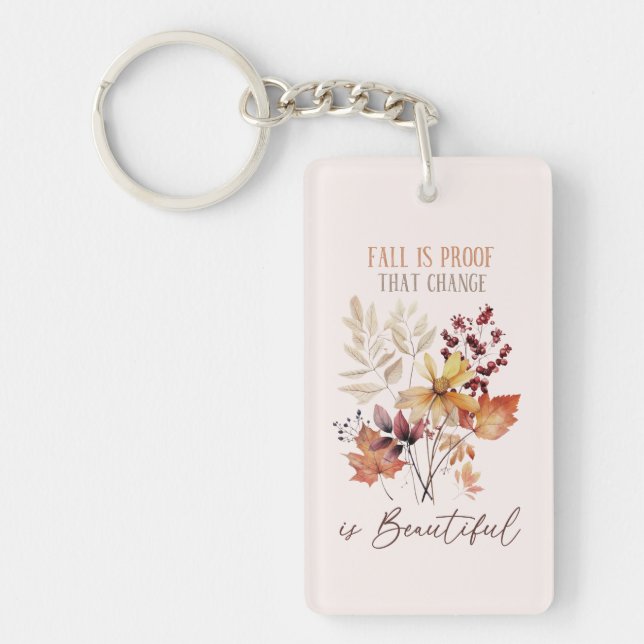Fall Is Proof That Change Is Beautiful Foliage Key Ring (Front)