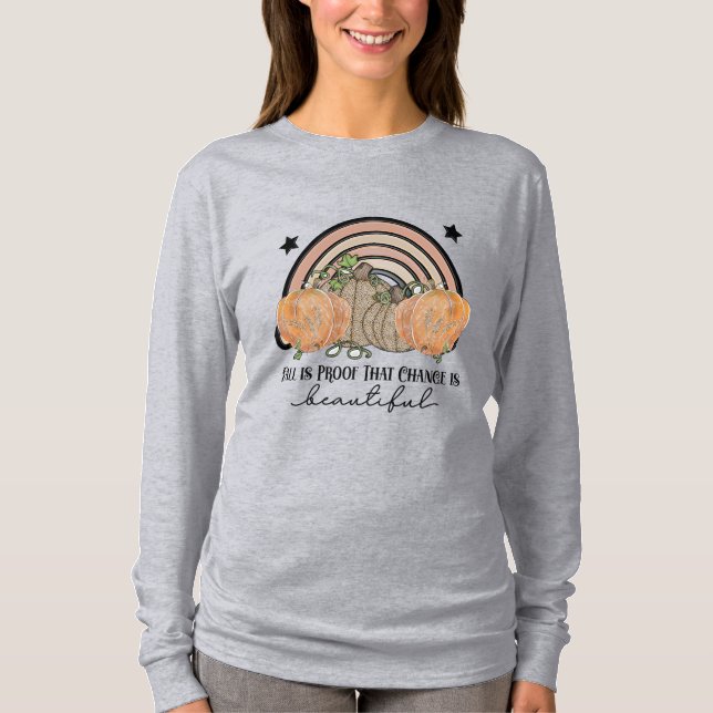 Fall is Proof that Change is Beautiful T-Shirt (Front)