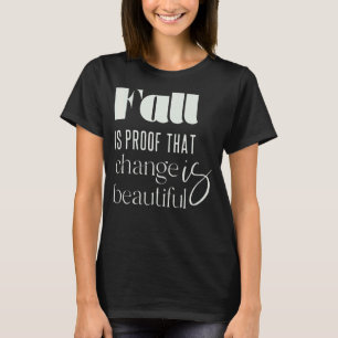 Fall is Proof that Change is Beautiful Trendy Autu T-Shirt