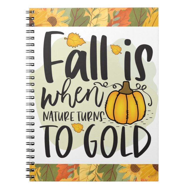 Fall is when nature turns to gold.  Leaves abound  Notebook (Front)