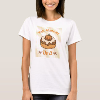 Fall Made Me Do It Funny Autumn T-Shirt