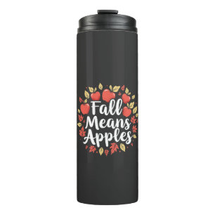 Fall Means Apple Picking Season Fall Autumn  Thermal Tumbler