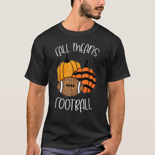 Fall Means Football Autumn Football Season Happy F T-Shirt (Front)