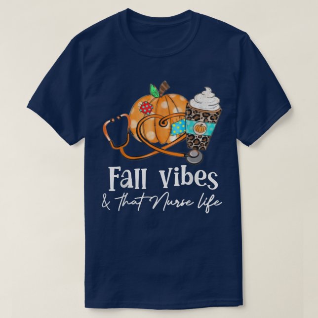 Fall Nursing Vibes And That Nurse Life Autumn  T-Shirt (Design Front)