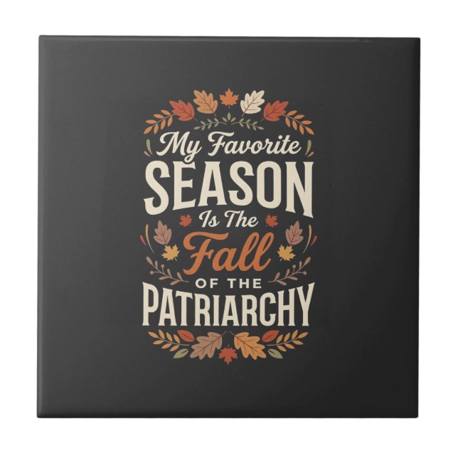 Fall of the Patriarchy Feminist Autumn Quote Desig Ceramic Tile (Front)