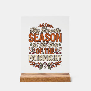 Fall Patriarchy Vintage Feminist Autumn Shirt Desi Acrylic Sign