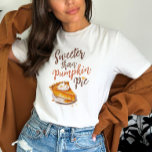 Fall Pumpkin Pie Quote T-Shirt<br><div class="desc">Sweeter than pumpkin pie T-Shirt</div>