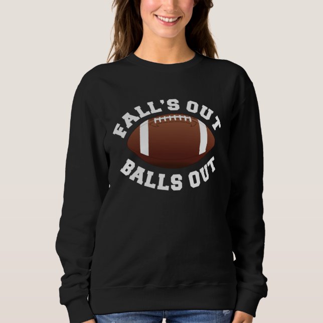 Fall s Out Balls Out  Football Sweatshirt (Front)