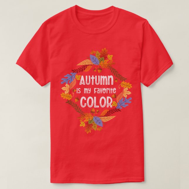 Fall Season Falling Leaves Autumn Is My Favorite C T-Shirt (Design Front)