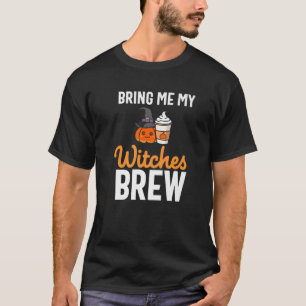 Fall Season Funny Pumpkin Spice Bring Me My Witche T-Shirt