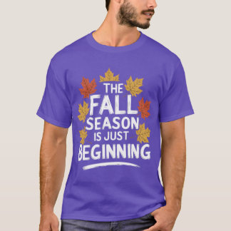 Fall season Quote Gift The Season Is Just Beginnin T-Shirt