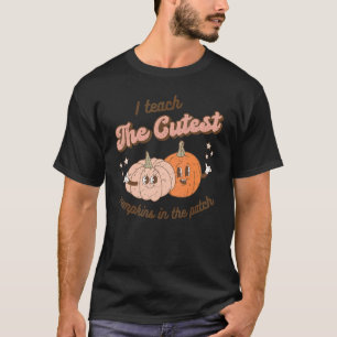 Fall Teacher I Teach The Cutest Pumpkins In The Pa T-Shirt