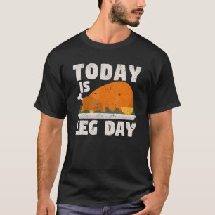 Fall Thanksgiving Day Turkey Workout Today Is Leg T-Shirt