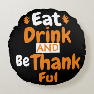   Fall Thanksgiving Eat, Drink, and be Thankful Round Cushion