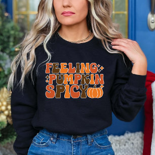 Fall Thanksgiving Feeling Pumpkin Spicy Funny  Sweatshirt