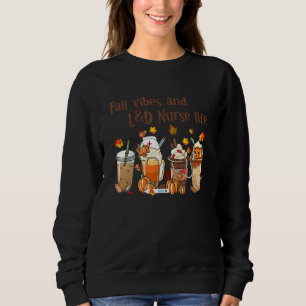 Fall Vibes And L&D Nurse Life Autumn Thanksgiving Sweatshirt