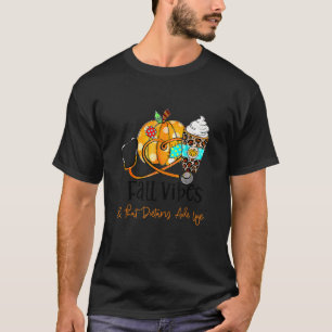 Fall Vibes And That Dietary Aide Life Pumpkin Crea T-Shirt