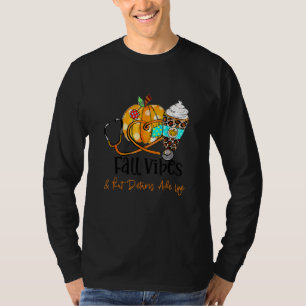 Fall Vibes And That Dietary Aide Life Pumpkin Crea T-Shirt