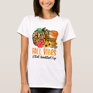 Fall Vibes And That Headstart Life Pumpkin Fall Th T-Shirt
