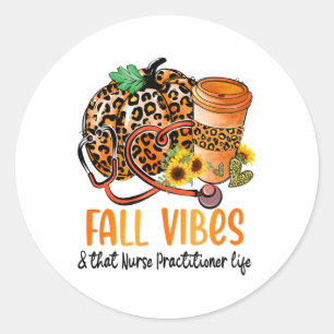 Fall Vibes And That Nurse Practitioner Life Fall T Classic Round Sticker