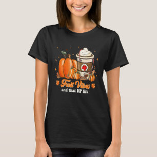 Fall Vibes And That Nurse Practitioner Life T-Shirt