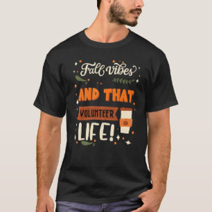 Fall Vibes And That Volunteer Life   Volunteer T-Shirt