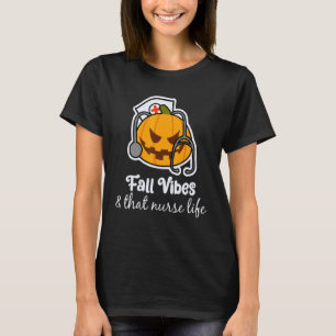 Fall Vibes Nurse Life Practitioner Work Week Humor T-Shirt