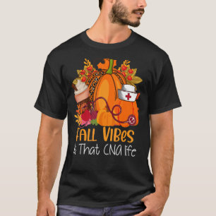 Fall Vibes & That CNA Nurse Life Fall Autumn Thank T-Shirt