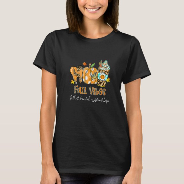 Fall Vibes & That Dental Assistant Life Tooth Pump T-Shirt (Front)