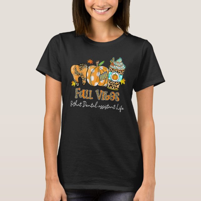 Fall Vibes & That Dental Assistant Life Tooth Pump T-Shirt (Front)