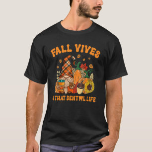 Fall Vibes & That Dental Life Gnome Autumn Fall Le T-Shirt