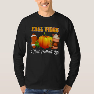 Fall Vibes & That Football Life Pumpkin Spice Than T-Shirt