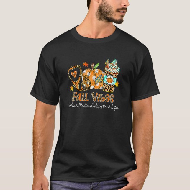 Fall Vibes & That Medical Assistant Life Stethosco T-Shirt (Front)