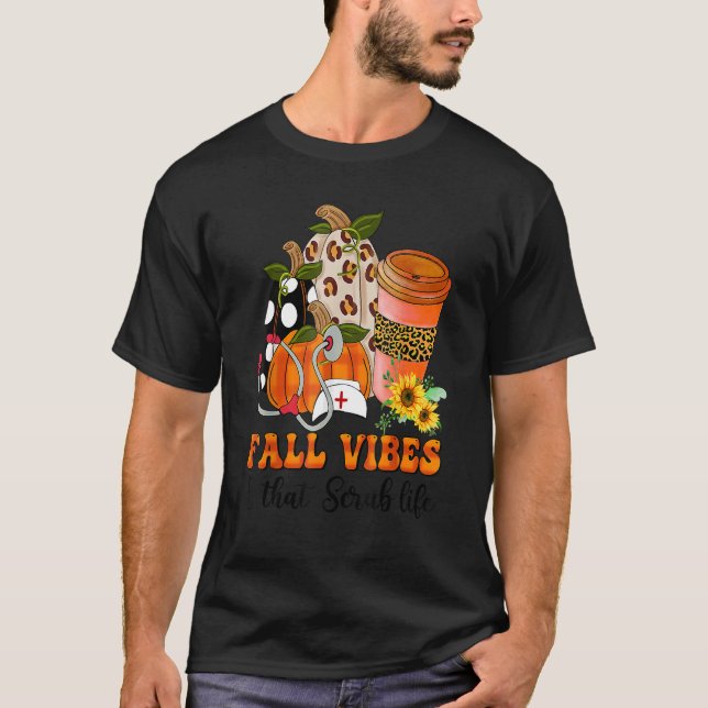 Fall Vibes & That Scrub Nurse Life Autumn Thanksgi T-Shirt (Front)