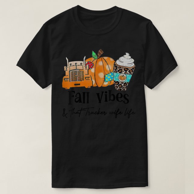 Fall Vibes & That Trucker Wife Life  T-Shirt (Design Front)