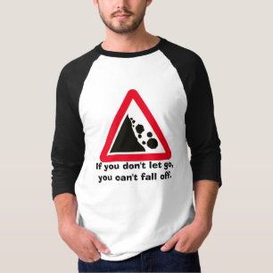 falling rocks, If you don't let go, you can't f... T-Shirt