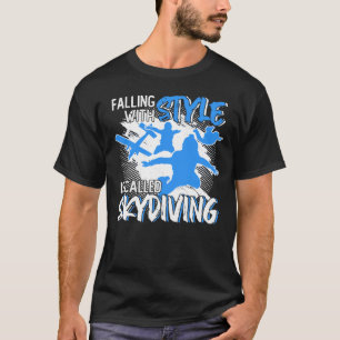 Falling with Style is called Skydiving T-Shirt