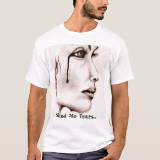 falllen, Shed No Tears..... T-Shirt